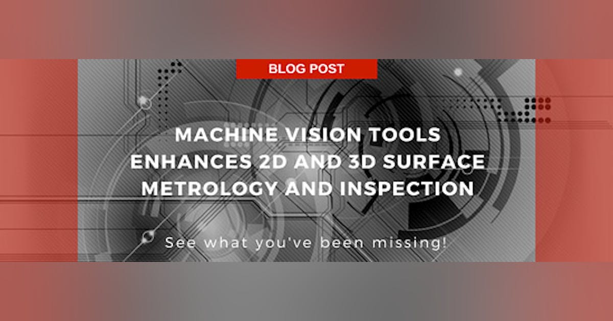 Machine Vision Tools Enhance 2D and 3D Surface Metrology and Inspection ...