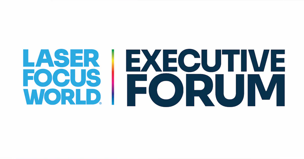 Focusworld It's time to register for our Executive Forum | Laser Focus World