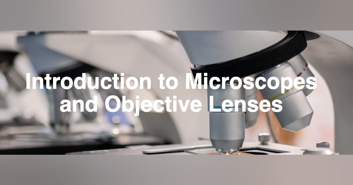 Introduction to Microscopes and Objective Lenses | Laser Focus World
