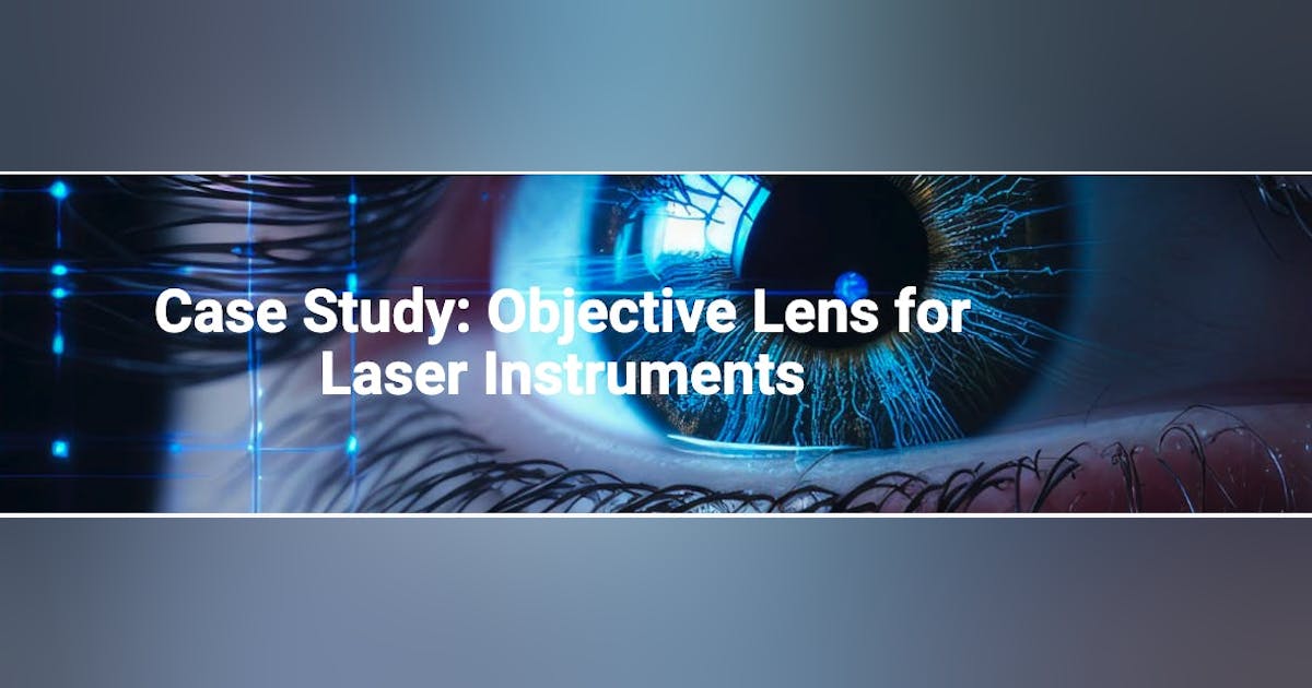 Case Study: Objective Lens for Laser Instruments | Laser Focus World
