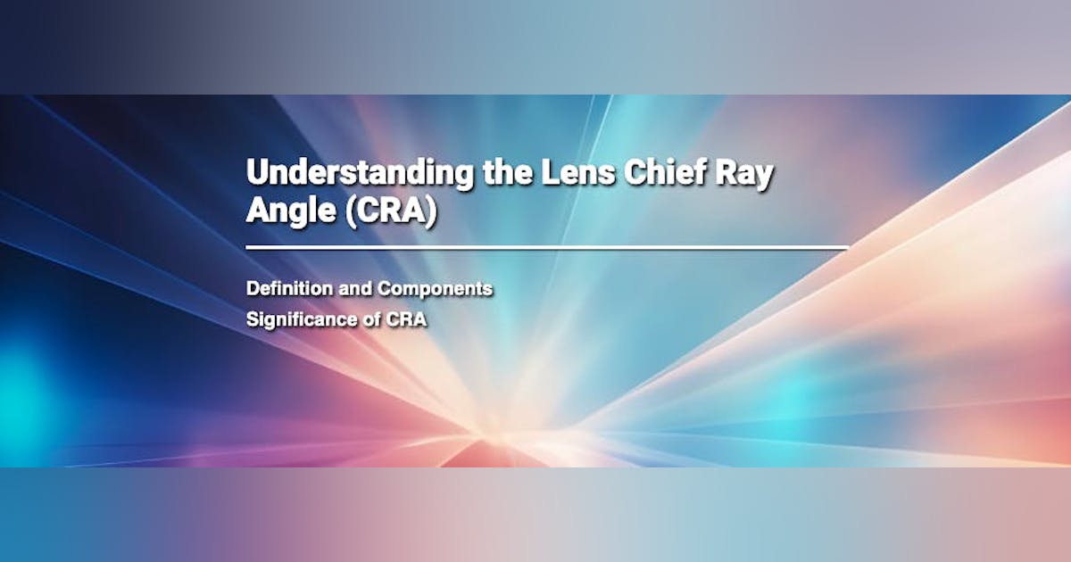 Understanding the Lens Chief Ray Angle (CRA) | Laser Focus World