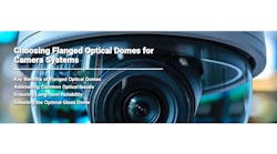 Choosing Flanged Optical Domes for Camera Systems Choosing Flanged Optical Domes for Camera Systems