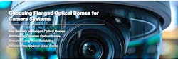 Choosing Flanged Optical Domes for Camera Systems Choosing Flanged Optical Domes for Camera Systems