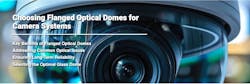 Choosing Flanged Optical Domes for Camera Systems Choosing Flanged Optical Domes for Camera Systems