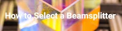 Avantier - How to select a Beamsplitter Avantier - How to select a Beamsplitter