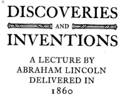 Image of the cover of A. Lincoln, “Discoveries and Inventions – A Lecture by Abraham Lincoln Delivered in 1860,” John Howell Publishers, San Francisco (1915). Image of the cover of A. Lincoln, “Discoveries and Inventions – A Lecture by Abraham Lincoln Delivered in 1860,” John Howell Publishers, San Francisco (1915).