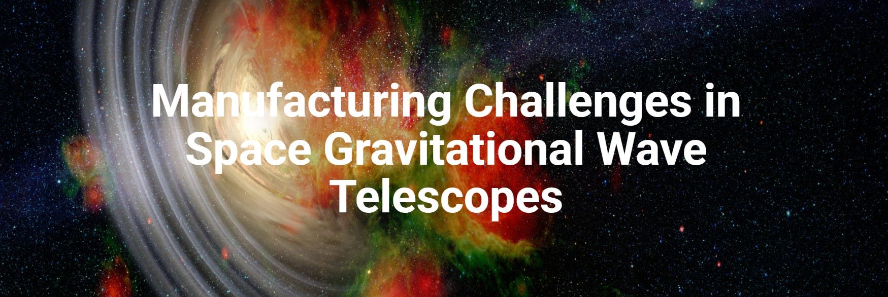 Manufacturing Challenges in Space Gravitational Wave Telescopes