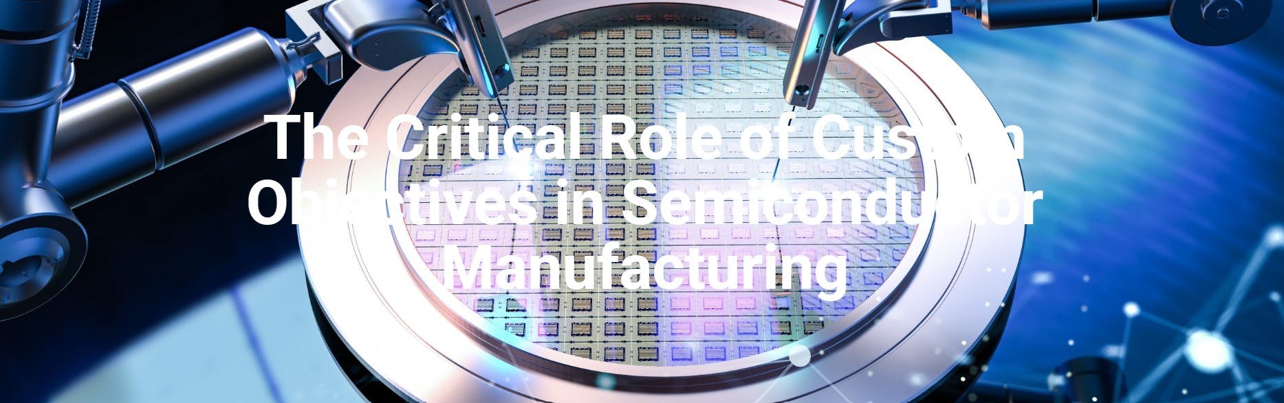 The Critical Role of Custom Objectives in Semiconductor Manufacturing