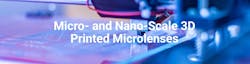 Avantier Micro- and Nano-Scale 3D Printed Microlenses Avantier Micro- and Nano-Scale 3D Printed Microlenses