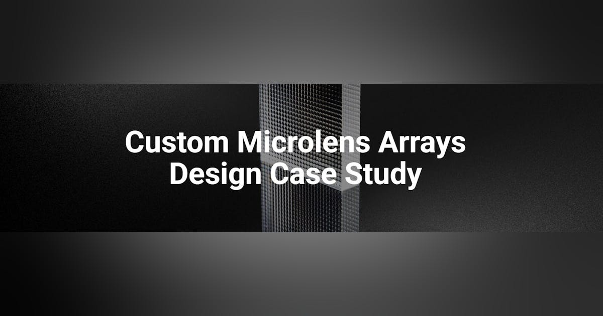 Case Study: Custom Microlens Arrays Design | Laser Focus World