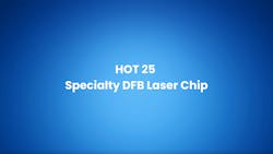 HOT 25 Specialty DFB Laser Chip HOT 25 Specialty DFB Laser Chip