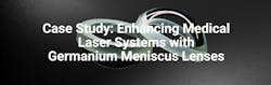 Case Study-Enhancing Medical Laser Systems with Germanium Meniscus Lenses