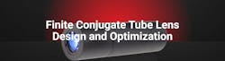 Finite Conjugate Tube Lens Design Finite Conjugate Tube Lens Design