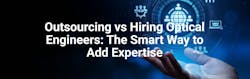 Outsourcing vs Hiring The Smart Way to Add Optical Expertise Outsourcing vs Hiring The Smart Way to Add Optical Expertise