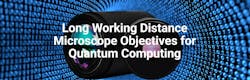 Long Working Distance Microscope Objectives in Quantum Computing Long Working Distance Microscope Objectives in Quantum Computing
