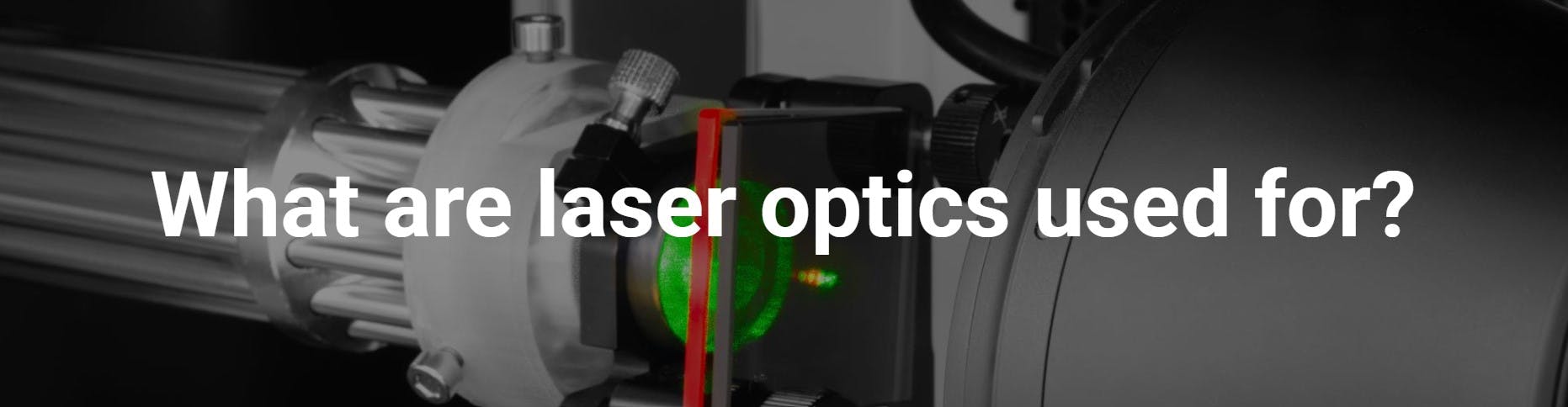 What are laser optics used for?