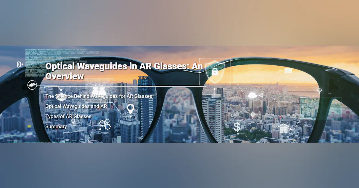Optical Waveguides in AR Glasses: An Overview | Laser Focus World