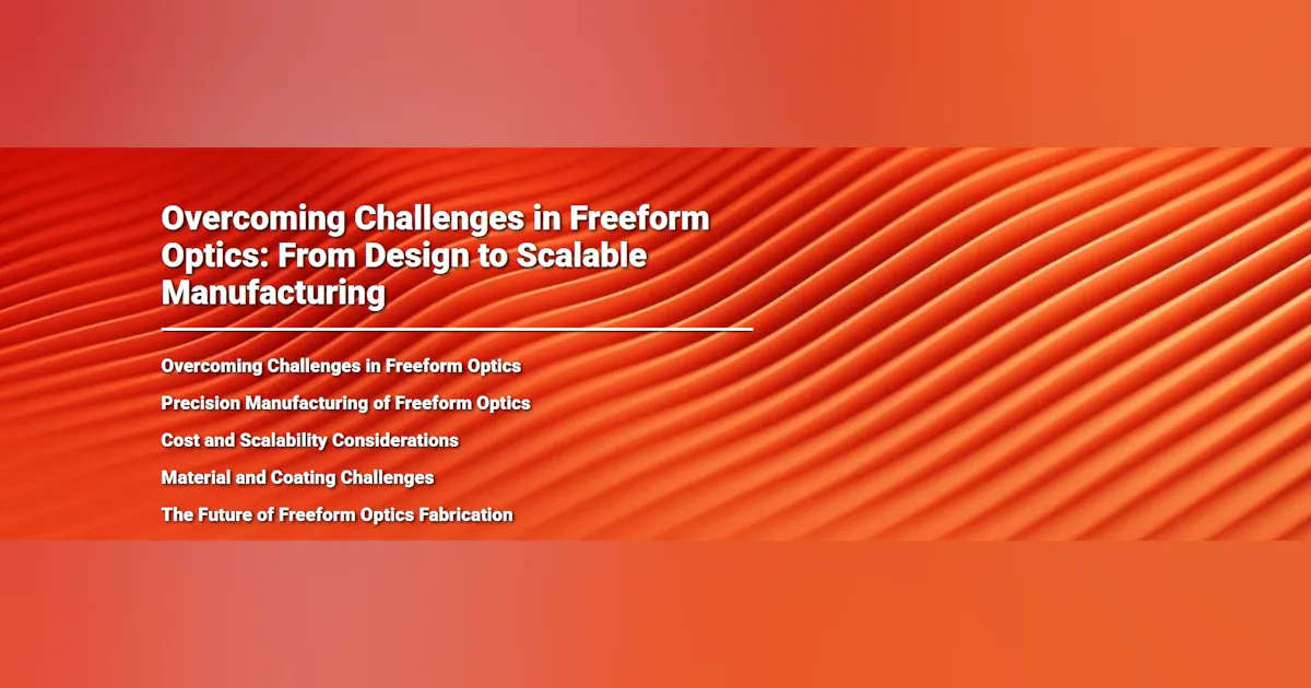 Overcoming Challenges in Freeform Optics: From Design to Scalable ...
