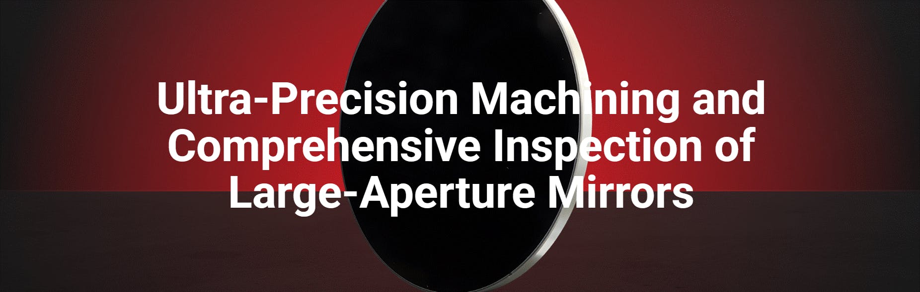 Ultra-Precision Machining and Comprehensive Inspection of Large-Aperture Mirrors