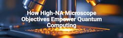 How High-NA Microscope Objectives Empower Quantum Computing How High-NA Microscope Objectives Empower Quantum Computing