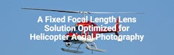 A Fixed Focal Length Lens Solution for Helicopter Aerial Photography Lens A Fixed Focal Length Lens Solution for Helicopter Aerial Photography Lens