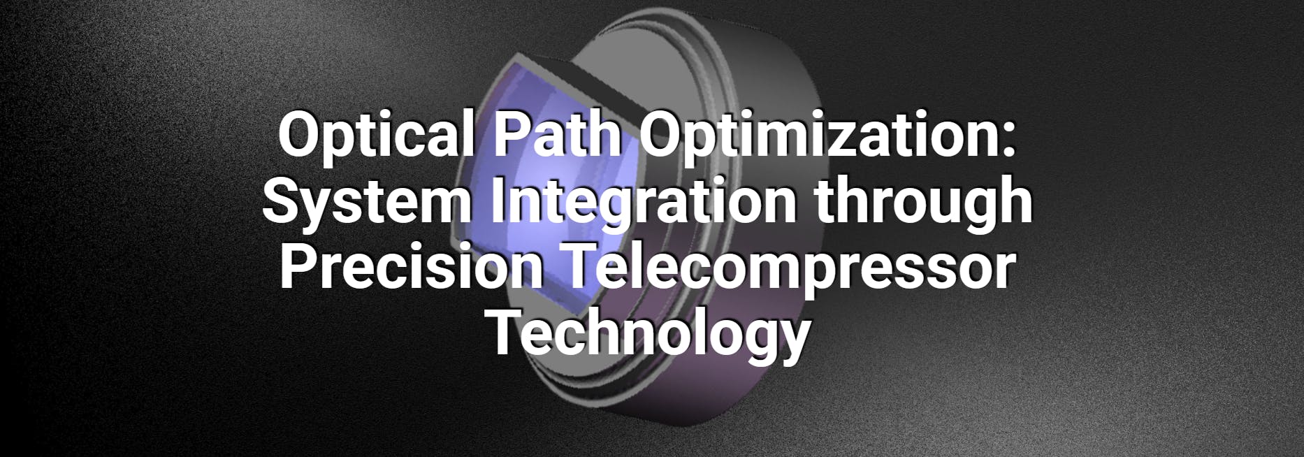 Optical Path Optimization: System Integration through Precision Telecompressor Technology]
