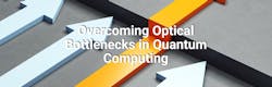 Overcoming Optical Bottlenecks in Quantum Computing Overcoming Optical Bottlenecks in Quantum Computing