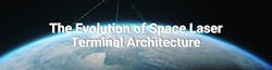The Evolution of Space Laser Terminal Architecture The Evolution of Space Laser Terminal Architecture