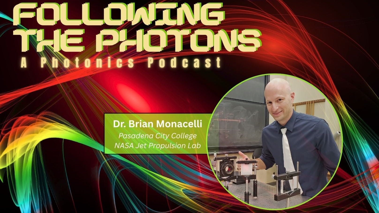 Justine Murphy chats with Dr. Brian Monacelli, a professor and director of Laser Technology at Pasadena City College and a Principal Optical Engineer and supervisor of the Optical Implementation group at NASA&rsquo;s Jet Propulsion Laboratory