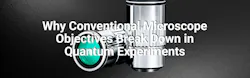 Why Conventional Microscope Objectives Break Down in Quantum Experiments Why Conventional Microscope Objectives Break Down in Quantum Experiments
