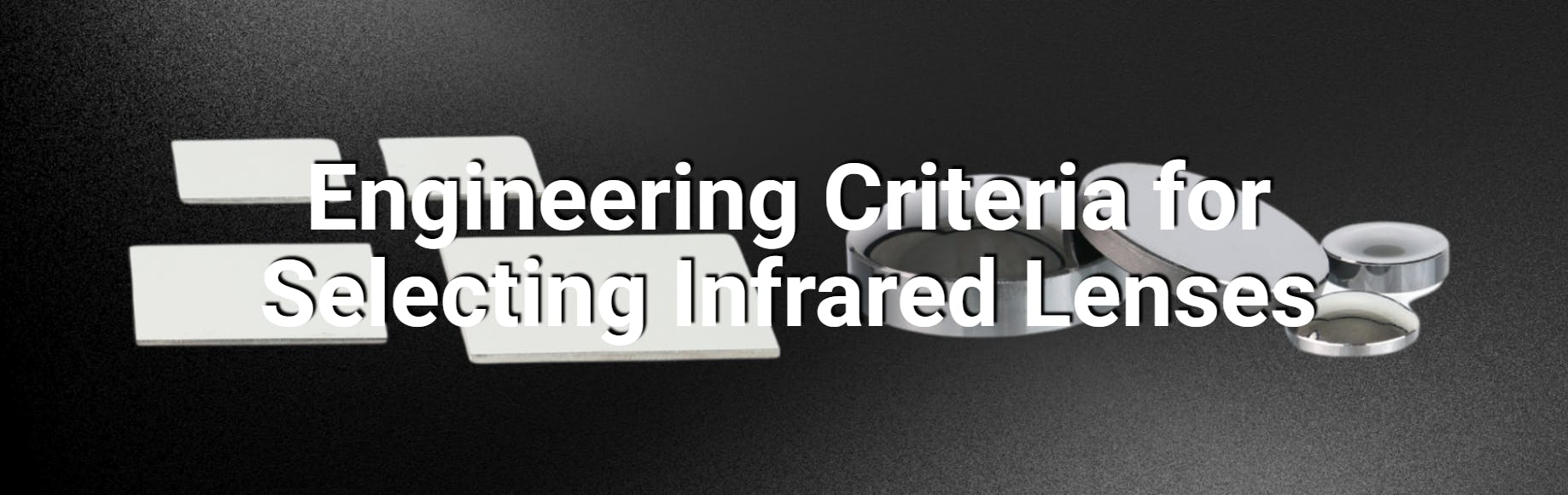 Engineering Criteria for Selecting Infrared Lenses