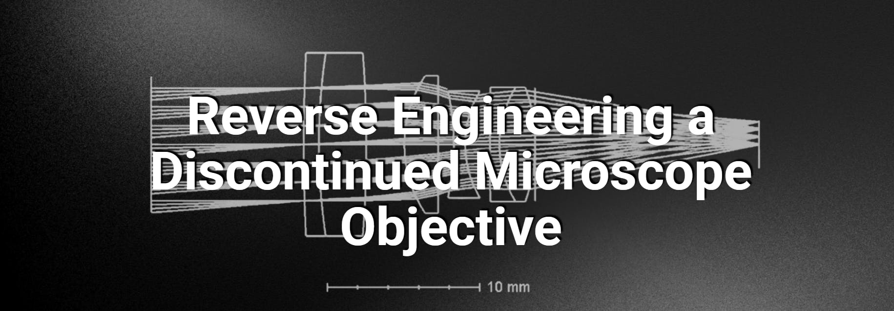Reverse Engineering a Discontinued Microscope Objective