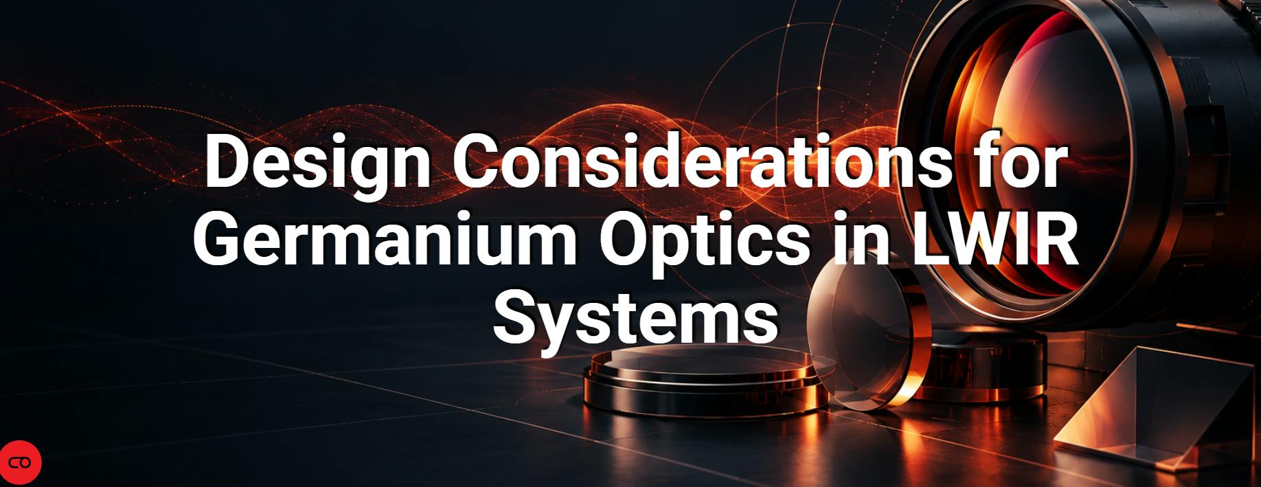 Design Considerations for Germanium Optics in LWIR Systems