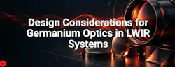 Design Considerations for Germanium Optics in LWIR Systems